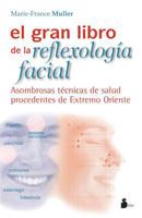 El gran libro de la reflexologia facial/ The Great book of facial reflexology: Asombrosas tecnicas de salud procedentes de Extremo Oriente/ Astonishing ... from the Far East (Spanish Edition) 8478085351 Book Cover