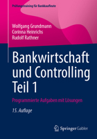 Bankwirtschaft und Controlling Teil 1: Programmierte Aufgaben mit Lösungen (Prüfungstraining für Bankkaufleute) (German Edition) 3658528648 Book Cover