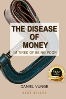 The disease of money: I'm Tired of Being Poor B0CSPNCQ6F Book Cover