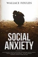 Social Anxiety: An introvert's step by step guide to overcome social anxiety, shyness and low confidence - accept yourself without giving up who you are 1986833968 Book Cover