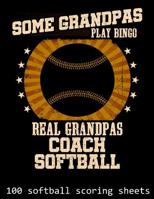 Some Grandpas Play Bingo Real Grandpas Coach Softball: 100 softball scoring sheets 1093396938 Book Cover