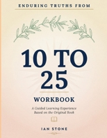 Enduring Truths From 10 To 25: A Guided Learning Experience Based on the Original Book B0HBTTVX3C Book Cover