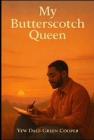 My Butterscotch Queen: “A Love I Never Claimed, A Soul I Never Lost.” B0GMXSZDC2 Book Cover