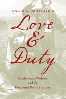 Love and Duty: Confederate Widows and the Emotional Politics of Loss 1469667738 Book Cover