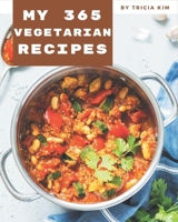 My 365 Vegetarian Recipes: Save Your Cooking Moments with Vegetarian Cookbook! B08GDKGDHQ Book Cover