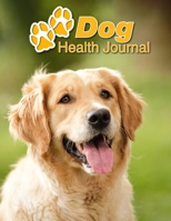 Dog Health Journal: Golden Retriever 109 pages 8.5x11 Track and Record Vaccinations, Shots, Vet Visits Medical Documentation Canine Owner Notebook Medication Logbook Tracker 171022701X Book Cover