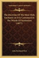 The Doctrine Of The Most Holy Eucharist As It Is Contained In The Words Of Institution 1165758571 Book Cover