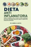 Dieta Antiinflamatoria: Combate la inflamación crónica y fortalece tu sistema inmunológico para prevenir enfermedades, perder peso y mejorar tu ... plan de alimentación (Spanish Edition) B0DHZBHM25 Book Cover