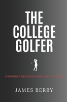 The College Golfer: Winning strategies for golf and life 0578353768 Book Cover