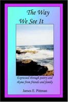 The Way We See It: Expressed through poetry and rhyme from friends and family 0595334792 Book Cover