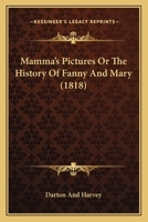 Mamma's Pictures Or The History Of Fanny And Mary 0548694540 Book Cover