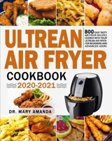 Ultrean Air Fryer Cookbook 2020-2021: 800 Easy Tasty Air Fryer Recipes Cooked with Your Ultrean Air Fryer for Beginners and Advanced Users 1954294093 Book Cover