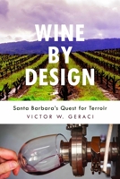 Wine By Design: Santa Barbara's Quest for Terroir 1948908441 Book Cover