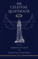 The Celestial Lighthouse: Darkness to Light & Everything in Between 1982272619 Book Cover