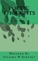 Poetic Thoughts: The Heart And Thoughts Of A Poet 1974668509 Book Cover