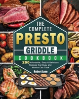 The Complete Presto Griddle Cookbook: 200 Affordable, Easy & Delicious Recipes that Busy and Novice Can Cook 1801662576 Book Cover