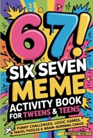 6-7! SIX SEVEN Meme Activity Book for Tweens & Teens: Funny Challenges, Logic Games, Travel Puzzles & Brain-Burning Chaos 9371234105 Book Cover