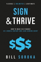 Sign and Thrive: How to Make Six Figures As a Mobile Notary and Loan Signing Agent 1734183306 Book Cover