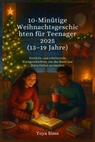 10-Minütige Weihnachtsgeschichten für Teenager 2025: Festliche und erheiternde Kurzgeschichten, um das Beste aus Ihren Ferien zu machen (German Edition) B0FS27TGXZ Book Cover