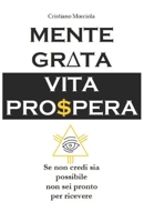 Mente grata Vita Prospera: Se non credi sia possibile non sei pronto per ricevere B08TQ4F4TQ Book Cover