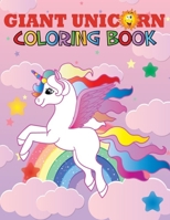 Giant Unicorn Coloring Book : The Big Unicorn Coloring Book for Girls, Toddlers and Kids Ages 1, 2, 3, 4, 5, 6, 7, 8 ! 1653763248 Book Cover