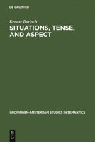 Situations, Tense, and Aspect: Dynamic Discourse Ontology and the Semantic Flexibility of Temporal System in German and English (Groningen-Amsterdam Studies in Semantics, 13) 3110145847 Book Cover