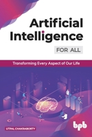 Artificial Intelligence for All: Transforming Every Aspect of Our Life (English Edition) 9389328500 Book Cover