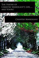 The Poetry of Chantay Mahogany's Life.....and Yours! 1425905641 Book Cover