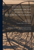 Scotch Tenant-farmers on the Agricultural Resources of Canada [microform]: the Reports of Mr. John Steven, Purroch Farm, Hurlford, Ayrshire; and Mr. ... Inverness, on Their Visit to Canada in 1893 1015288413 Book Cover