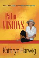 Palm Visions: Your Life is Still in the Palm of Your Hand 1419678833 Book Cover