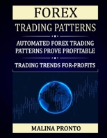 Forex Trading Patterns: Automated Forex Trading Patterns Prove Profitable: Trading Trends For-Profits B08FP2BLMH Book Cover