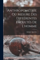 Anthropom�trie Ou Mesure Des Diff�rentes Facult�s de l'Homme 1016214936 Book Cover