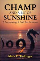 Champ and a Bit of Sunshine: A Cryptozoology & Craft Beer Adventure 1719960453 Book Cover