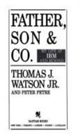 Father, Son & Co.: My Life at IBM and Beyond 0553290231 Book Cover