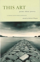 This Art: A Copper Canyon Ars Poetica Anthology (Copper Canyon Press Anthology) 1556591845 Book Cover