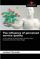 The influence of perceived service quality: on the attitude of policyholders towards motor insurance services in Kara 6203645338 Book Cover