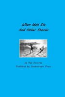When Idols Die and Other Stories 1496178238 Book Cover