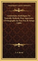 Grammaire Analytique, Ou Nouvelle Methode Pour Apprendre L'Orthographe En Tres-Peu De Temps (1809) 127346009X Book Cover