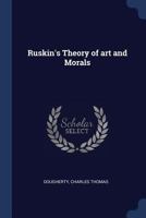 Ruskin's Theory of Art and Morals 1377066126 Book Cover