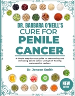 DR. BARBARA O'NEILL'S CURE FOR PENILE CANCER: A Simple Step-By-Step Guide To Overcoming And Defeating Penile Cancer Using Self-Healing Naturopathic Recipes B0DRVQ9R7D Book Cover