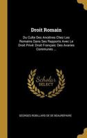Droit Romain: Du Culte Des Anc�tres Chez Les Romains Dans Ses Rapports Avec Le Droit Priv� Droit Fran�ais: Des Avaries Communes ... 0274314436 Book Cover