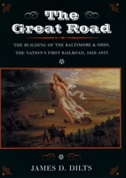 The Great Road: The Building of the Baltimore and Ohio, the Nation's First Railroad, 1828-1853 0804722358 Book Cover