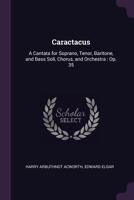 Caractacus: A Cantata for Soprano, Tenor, Baritone, and Bass Soli, Chorus and Orchestra 1341012921 Book Cover