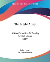 The Bright Array: a New Collection of Sunday School Songs 1015276156 Book Cover