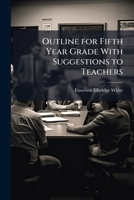 Outline for Fifth Year Grade with Suggestions to Teachers 1149743255 Book Cover