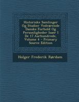 Historiske Samlinger Og Studier Vedrorende Danske Forhold Og Personligheder Isaer I de 17.Aarhundrede, Volume 4 1287453988 Book Cover