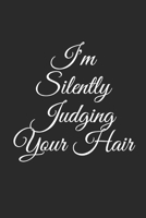 I'm Silently Judging Your Hair: Lined Notebook For Hairdressers, Gifts For Hair Stylists, Hairdressers, Women, Journal Gift, 6x9, 110 Pages, Soft Cover, Matte Finish 1676263322 Book Cover