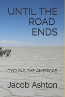 Until the Road Ends : Cycling the Americas 1695236157 Book Cover