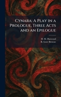 Cynara: A Play in a Prologue, Three Acts and an Epilogue 1025585798 Book Cover