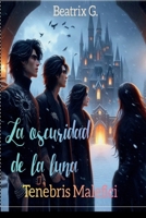 La oscuridad de la luna: Tenebris Malefici (Spanish Edition) 840968957X Book Cover